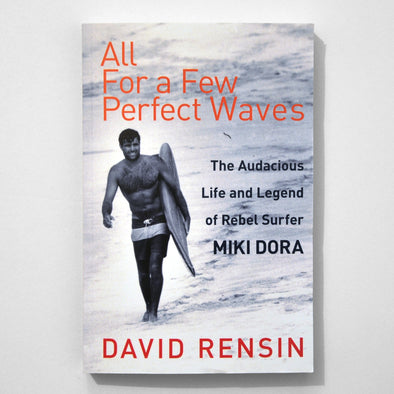 All For a Few Perfect Waves by David Rensin