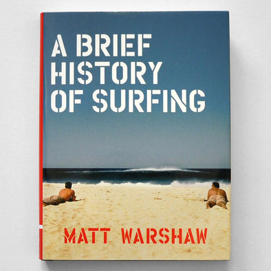 A Brief History of Surfing by Matt Warshaw